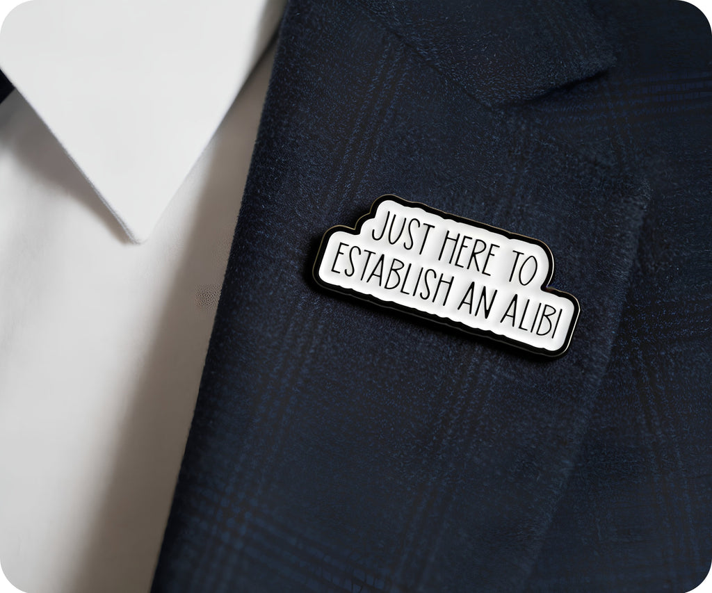 Just Here For An Alibi Funny Pin Badge