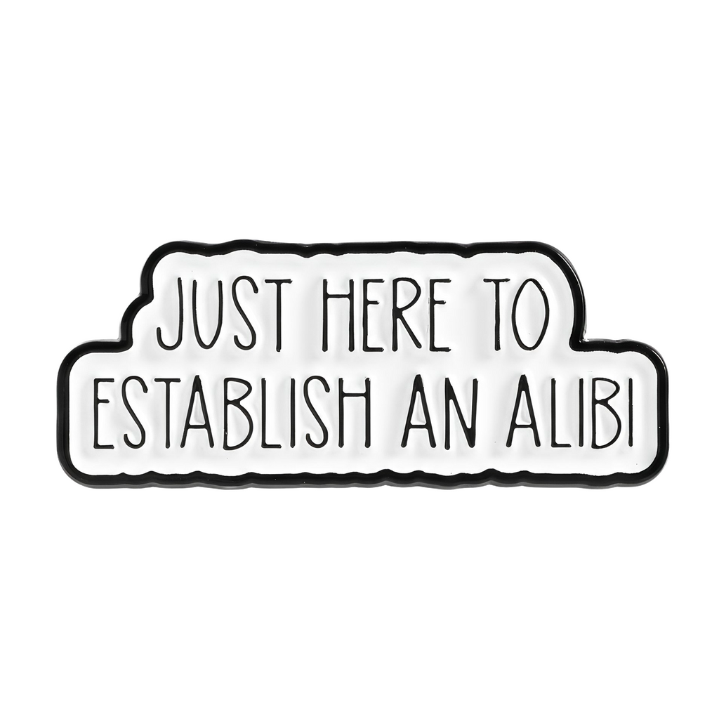 Just Here For An Alibi Funny Pin Badge