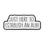 Just Here For An Alibi Funny Pin Badge