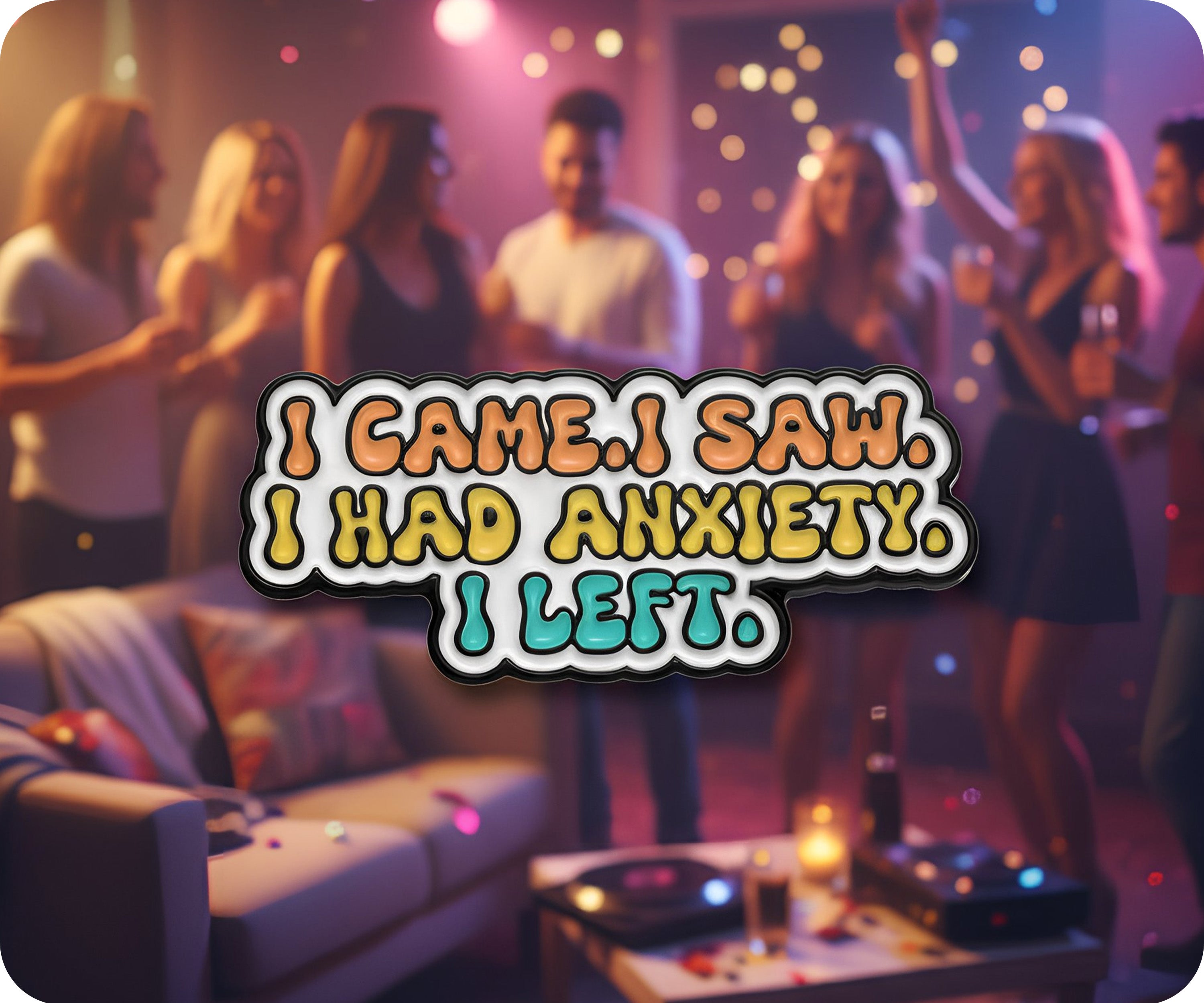 I Came, I Saw, I Got Anxiety I Left Pin Badge