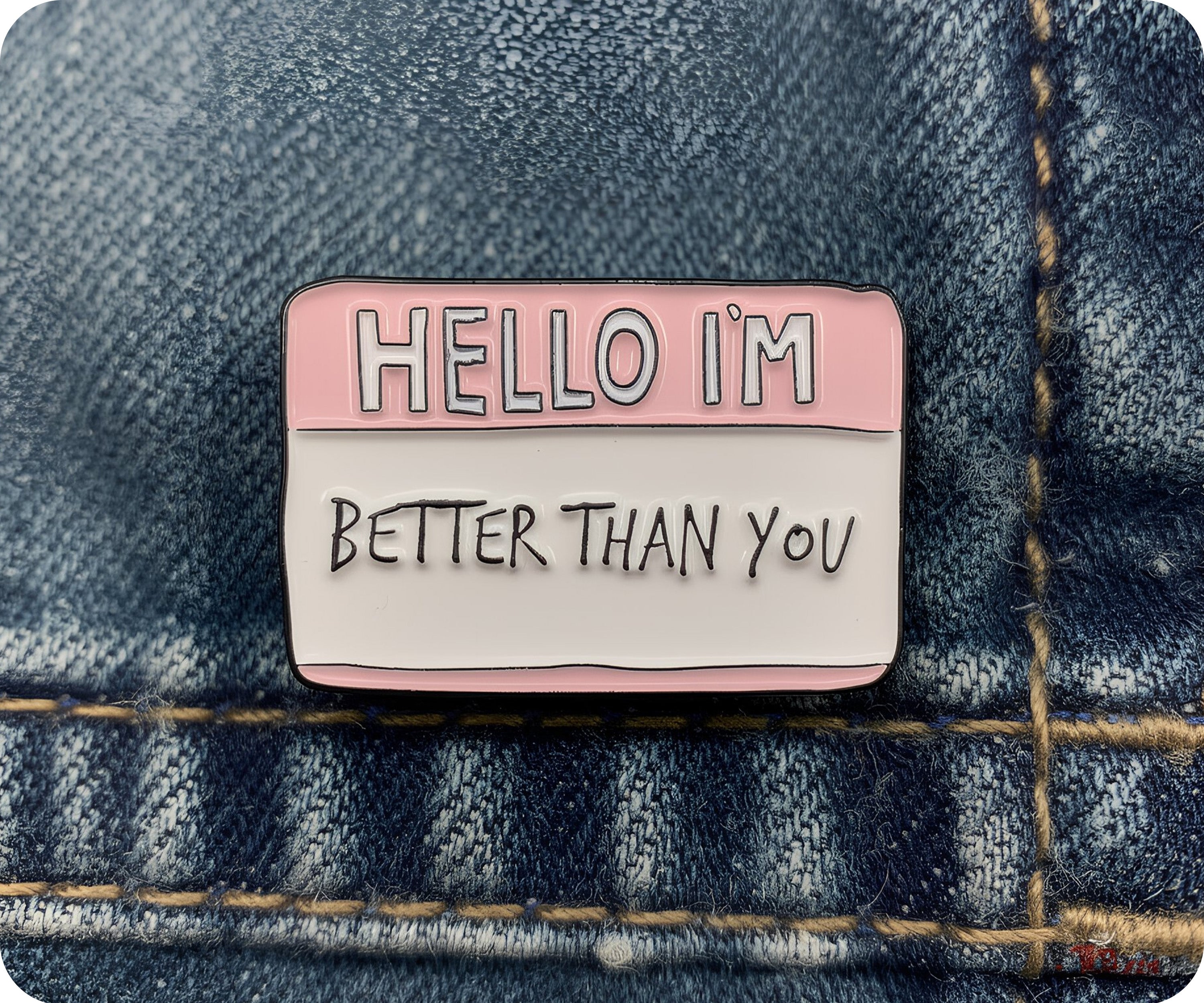 Hello, I'm Better Than You Pin Badge