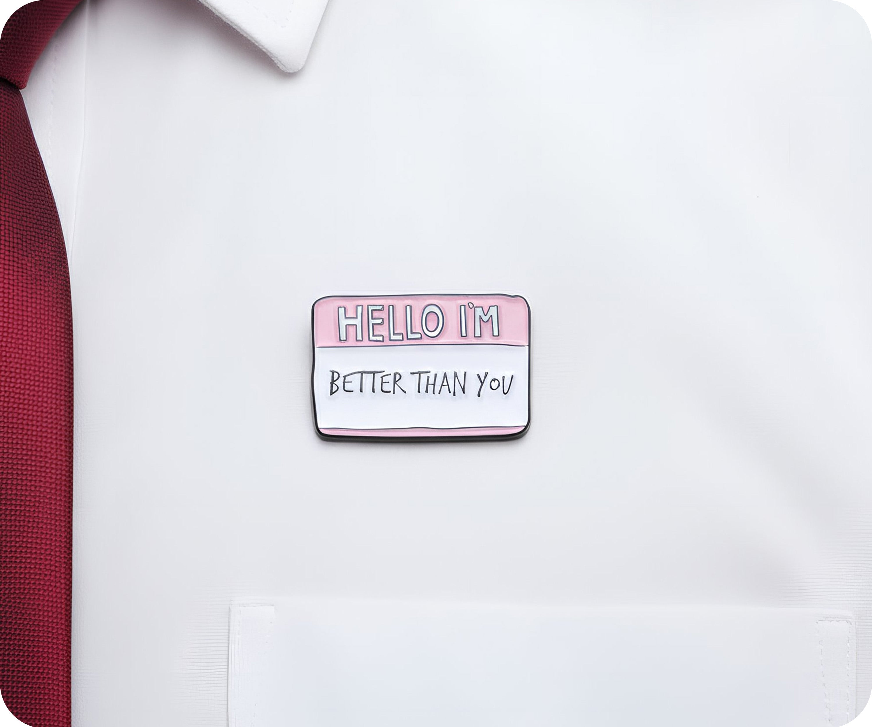 Hello, I'm Better Than You Pin Badge