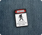 Warning Property Protected By Bigfoot Pin Badge