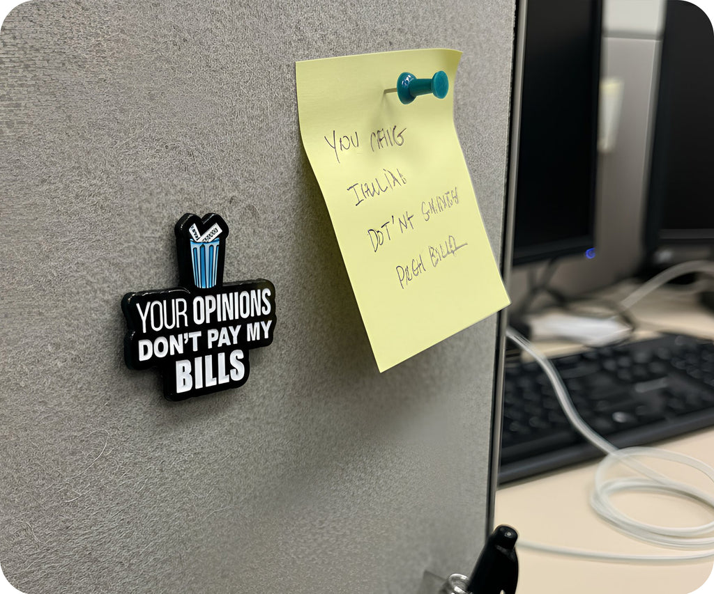 Your. Opinions Don't Pay My Bills Pin Badge