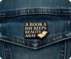 A Book A Day Keeps Reality Away Pin Badge