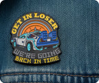 Get In Loser We're Going Back In Time Pin Badge