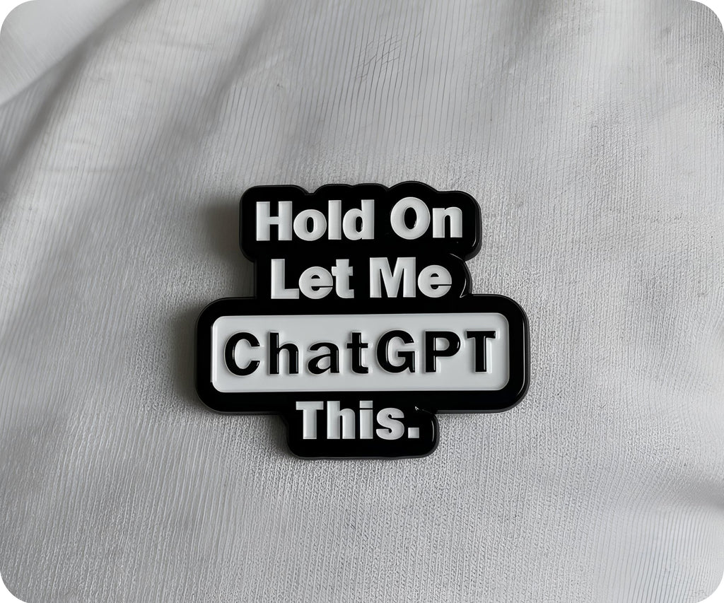 Hold On Let Me Chat GPT This Pin Badge