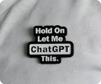 Hold On Let Me Chat GPT This Pin Badge