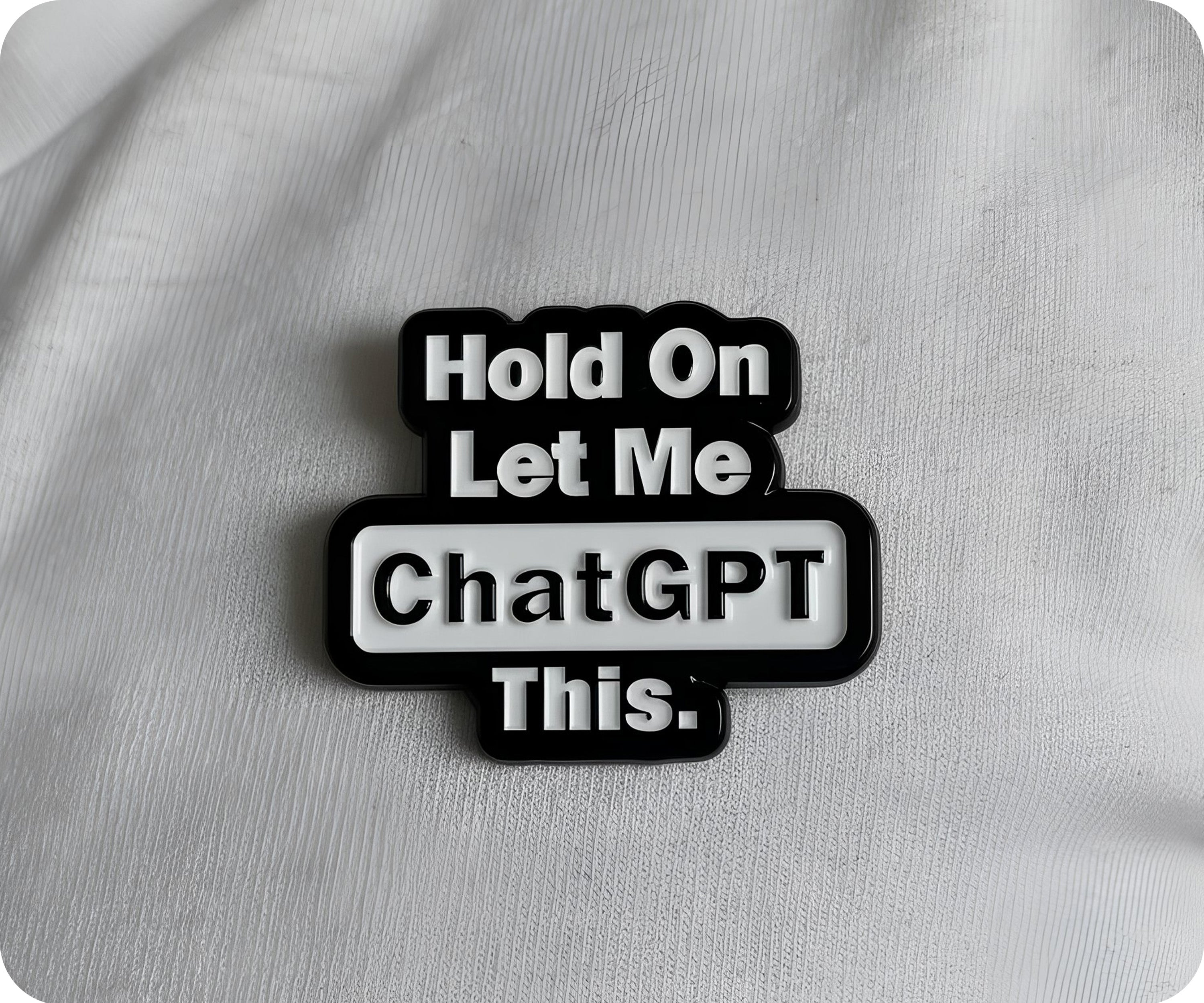 Hold On Let Me Chat GPT This Pin Badge