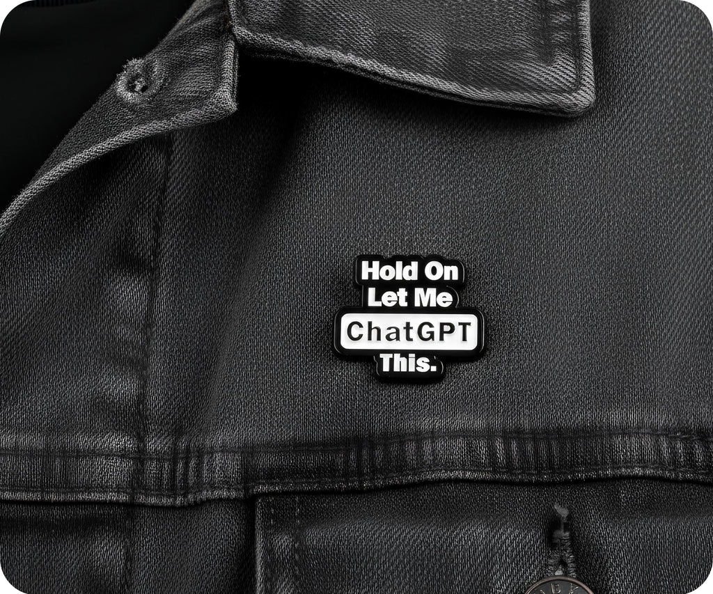 Hold On Let Me Chat GPT This Pin Badge