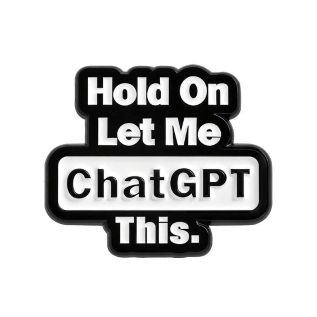 Hold On Let Me Chat GPT This Pin Badge