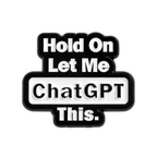 Hold On Let Me Chat GPT This Pin Badge