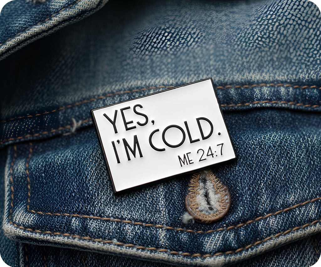 Yes I'm Cold 24/7 Pin Badge