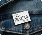 Yes I'm Cold 24/7 Pin Badge
