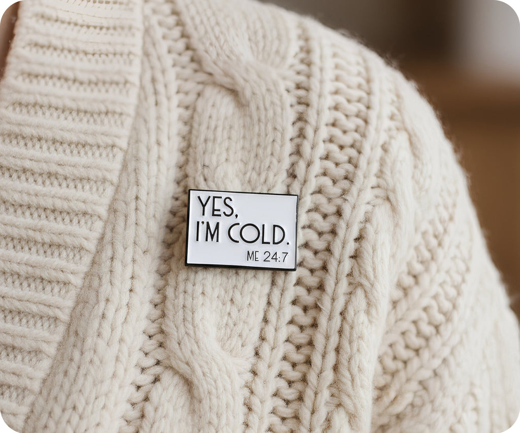 Yes I'm Cold 24/7 Pin Badge