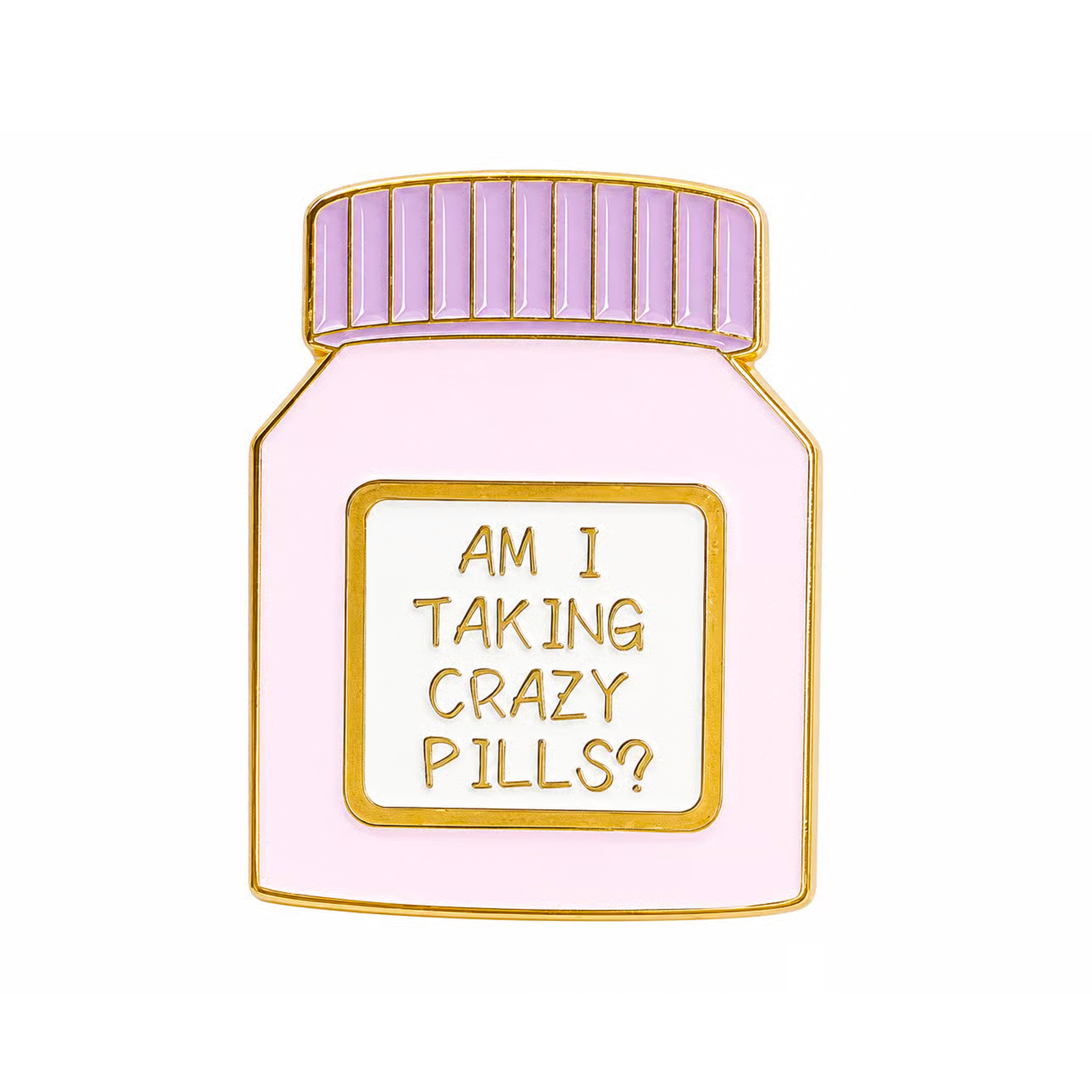 Am I Taking Crazy Pills? Enamel Pin Badge