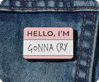 Hello, I'm Gonna Cry Pin Badge