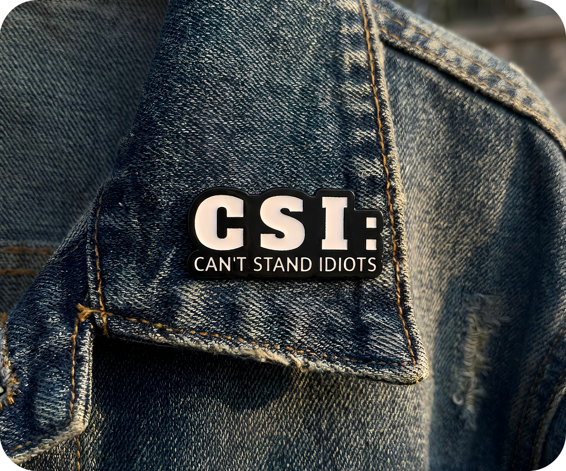 CSI Can't Stand Idiots Pin Badge