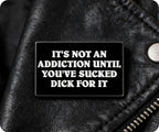 It's Not An Addiction Unless You've Sucked Dick For It Pin Badge