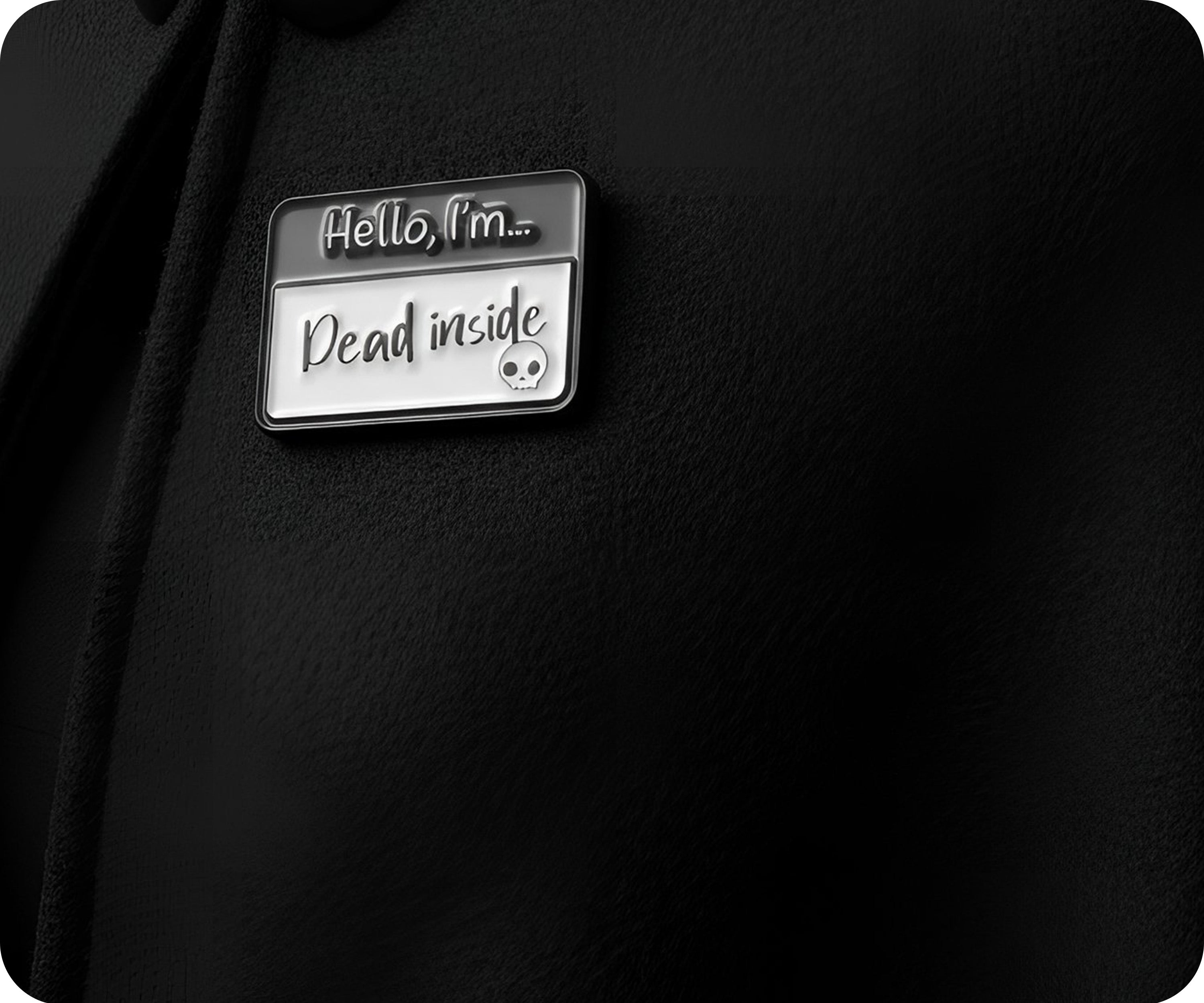 Hello I'm Dead Inside Pin Badge