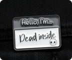 Hello I'm Dead Inside Pin Badge