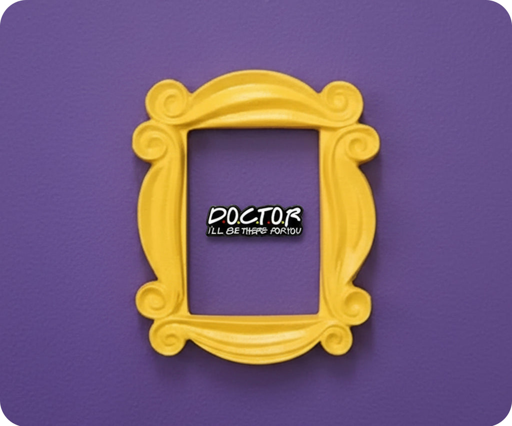 Doctor I'll Be There for You Pin Badge