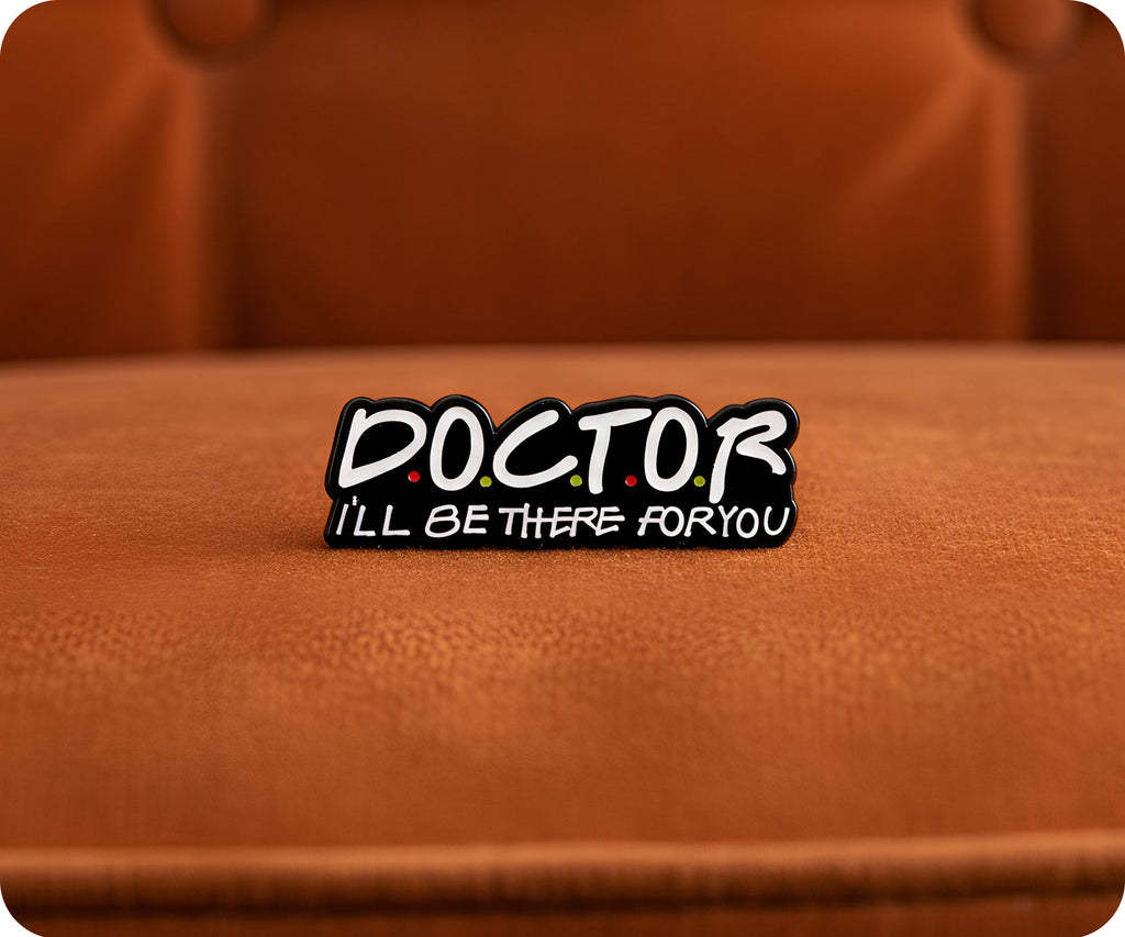 Doctor I'll Be There for You Pin Badge
