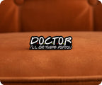 Doctor I'll Be There for You Pin Badge