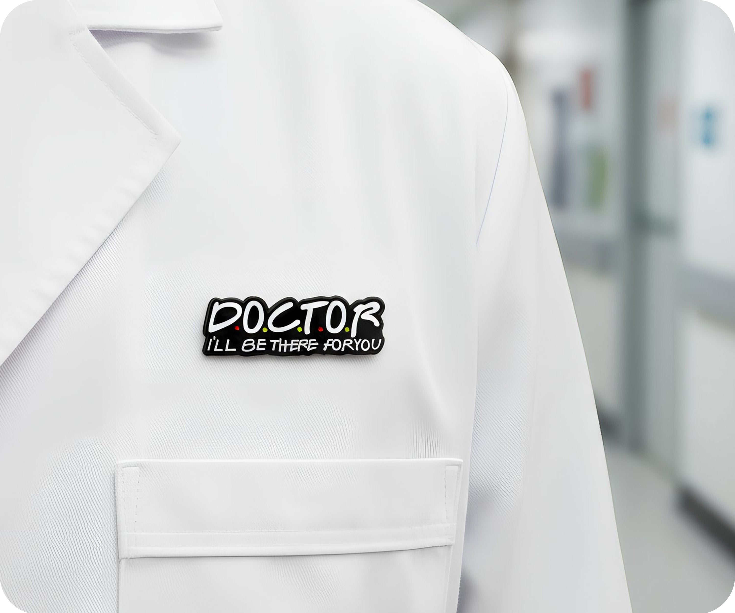 Doctor I'll Be There for You Pin Badge
