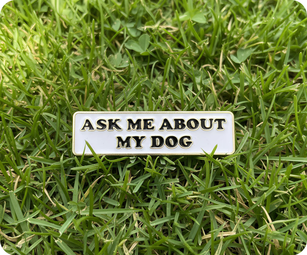 Ask Me About My Dog Pin Badge