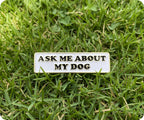 Ask Me About My Dog Pin Badge