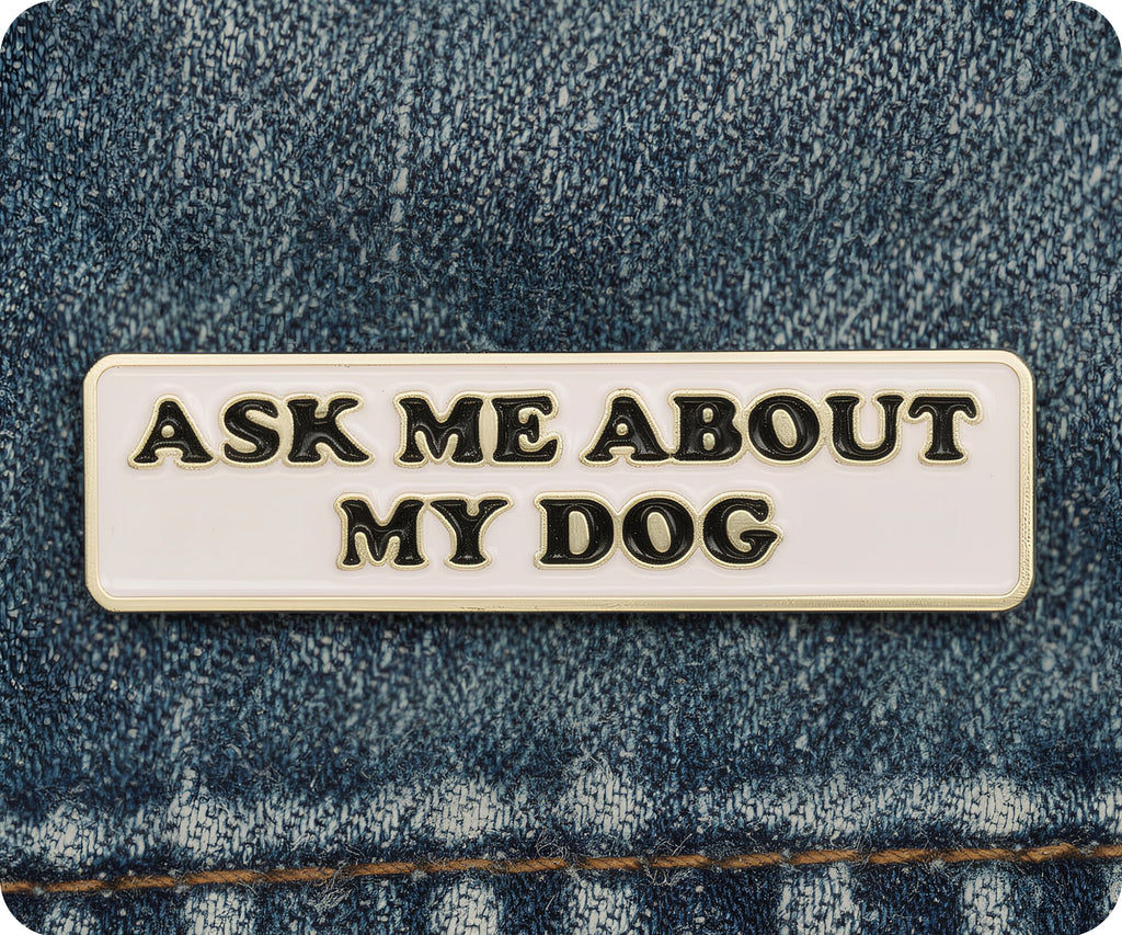 Ask Me About My Dog Pin Badge