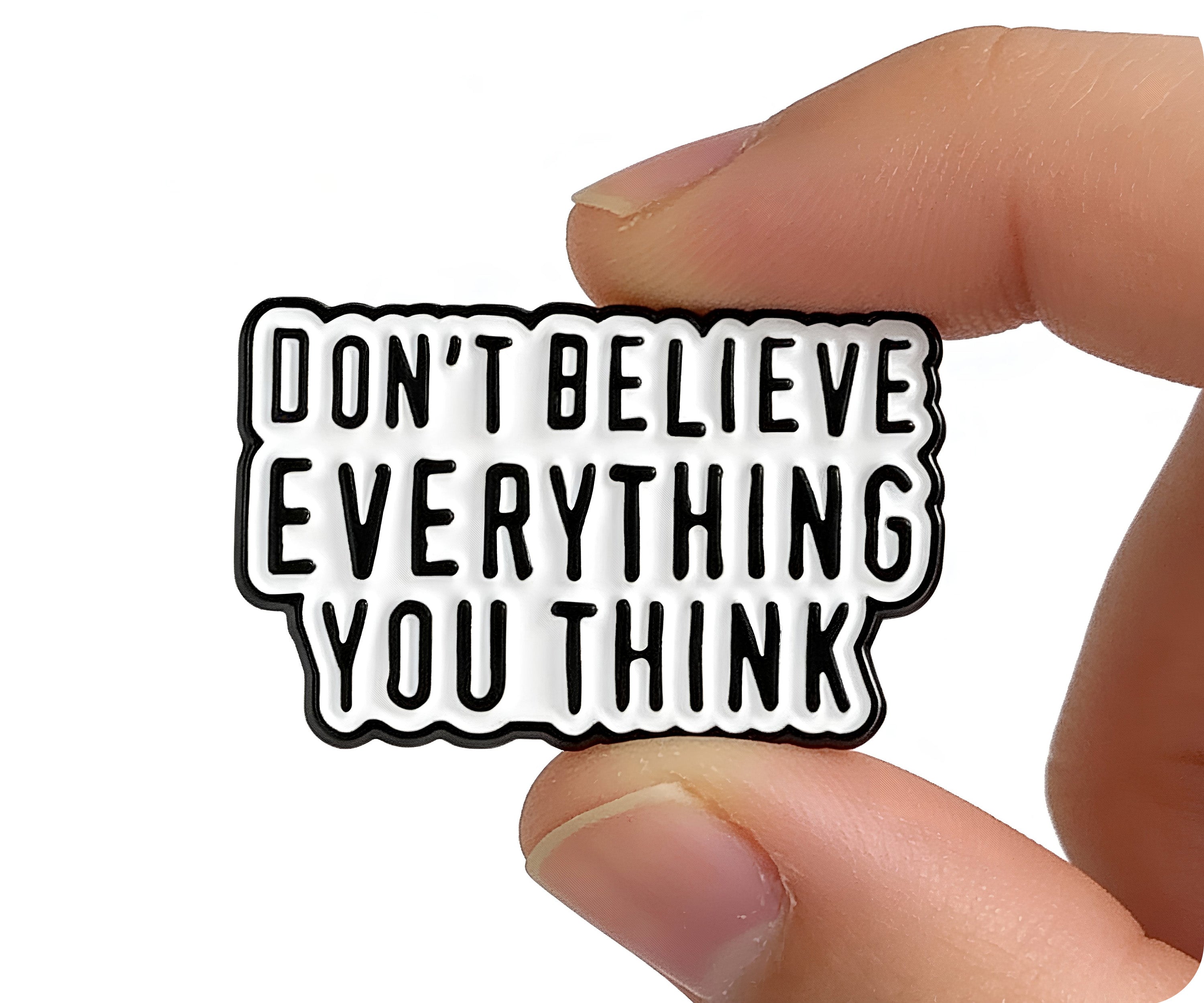 Don't Believe Everything You Think Pin Badge