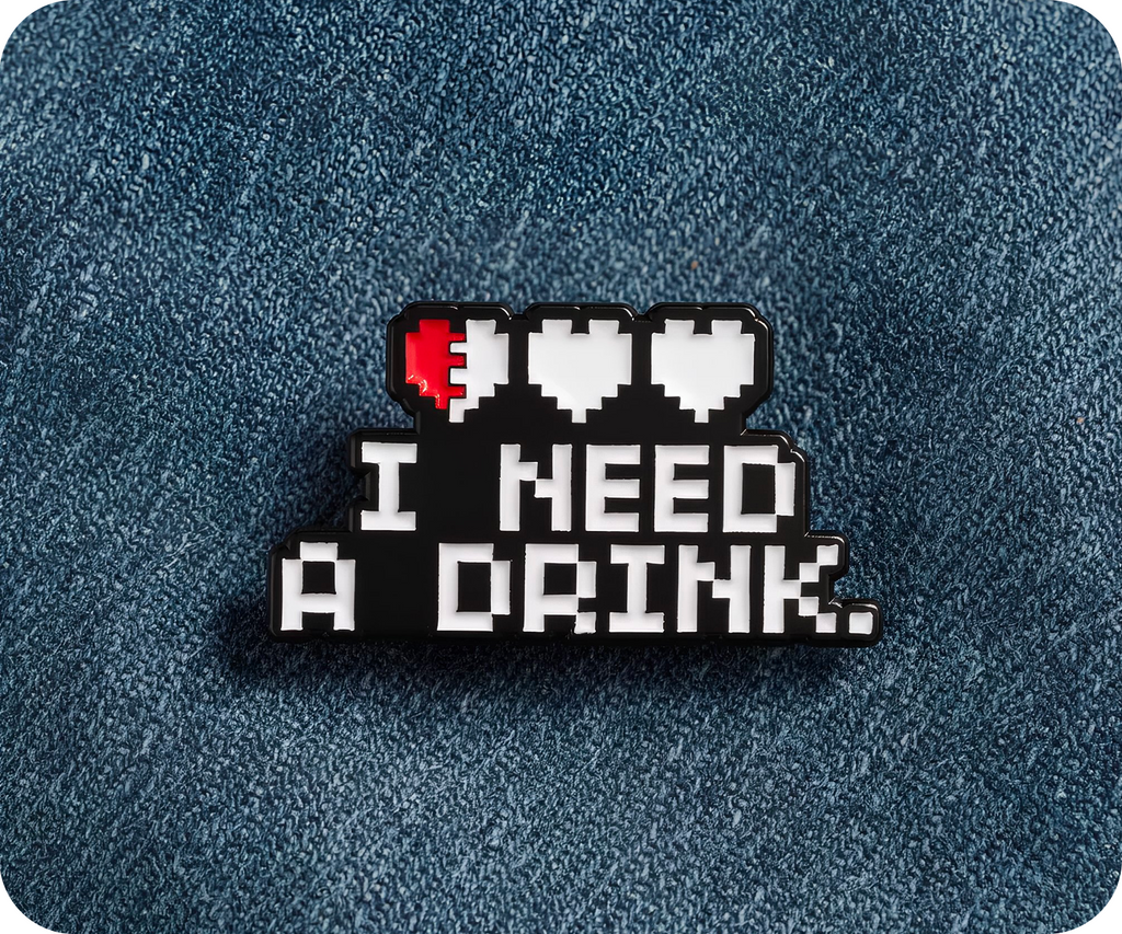 I Need A Drink Gamer Pin Badge