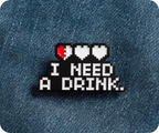 I Need A Drink Gamer Pin Badge
