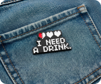 I Need A Drink Gamer Pin Badge