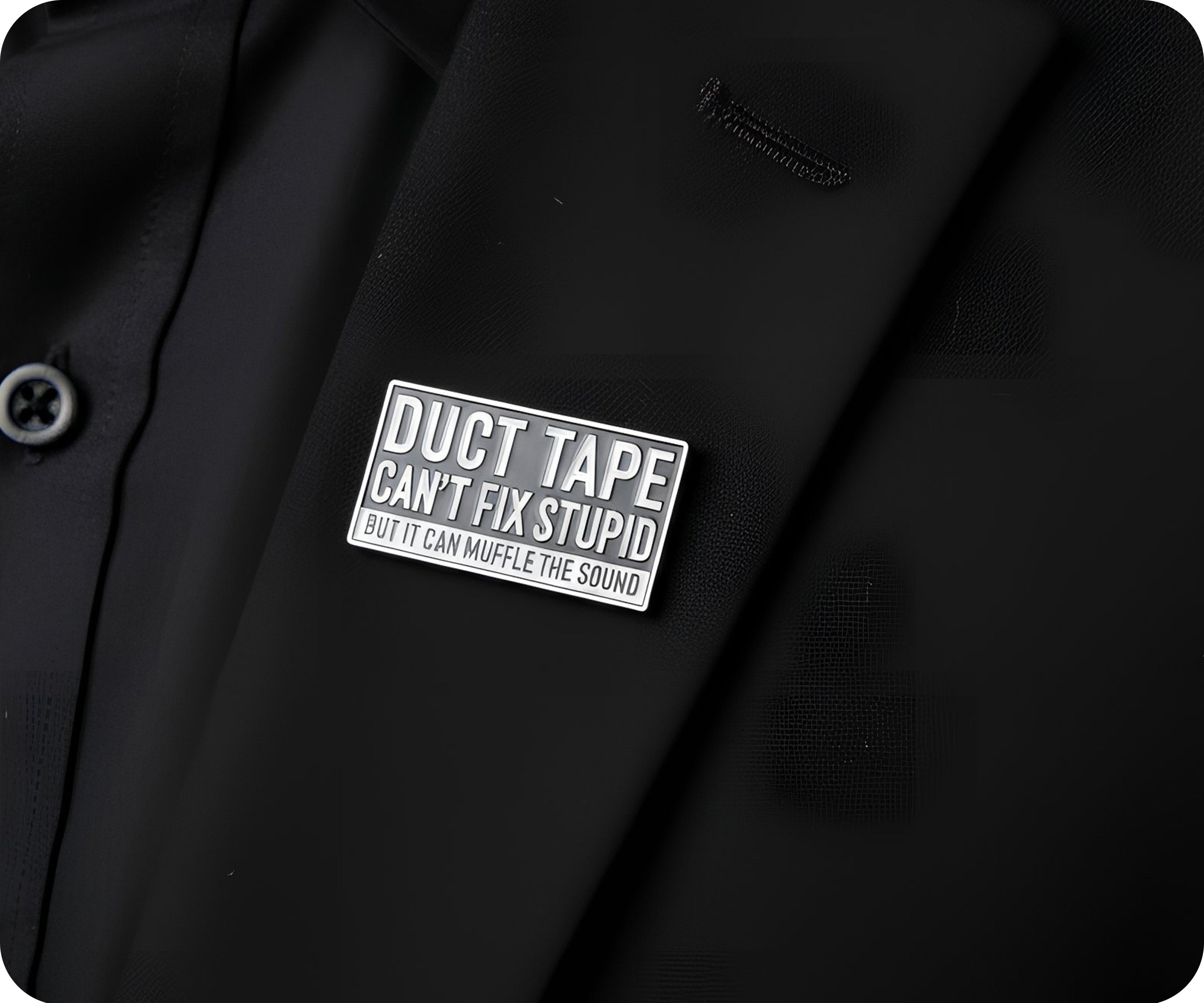 Duct Tape Can't Fix Stupid Pin Badge