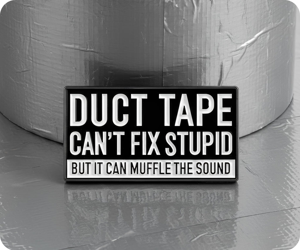 Duct Tape Can't Fix Stupid Pin Badge