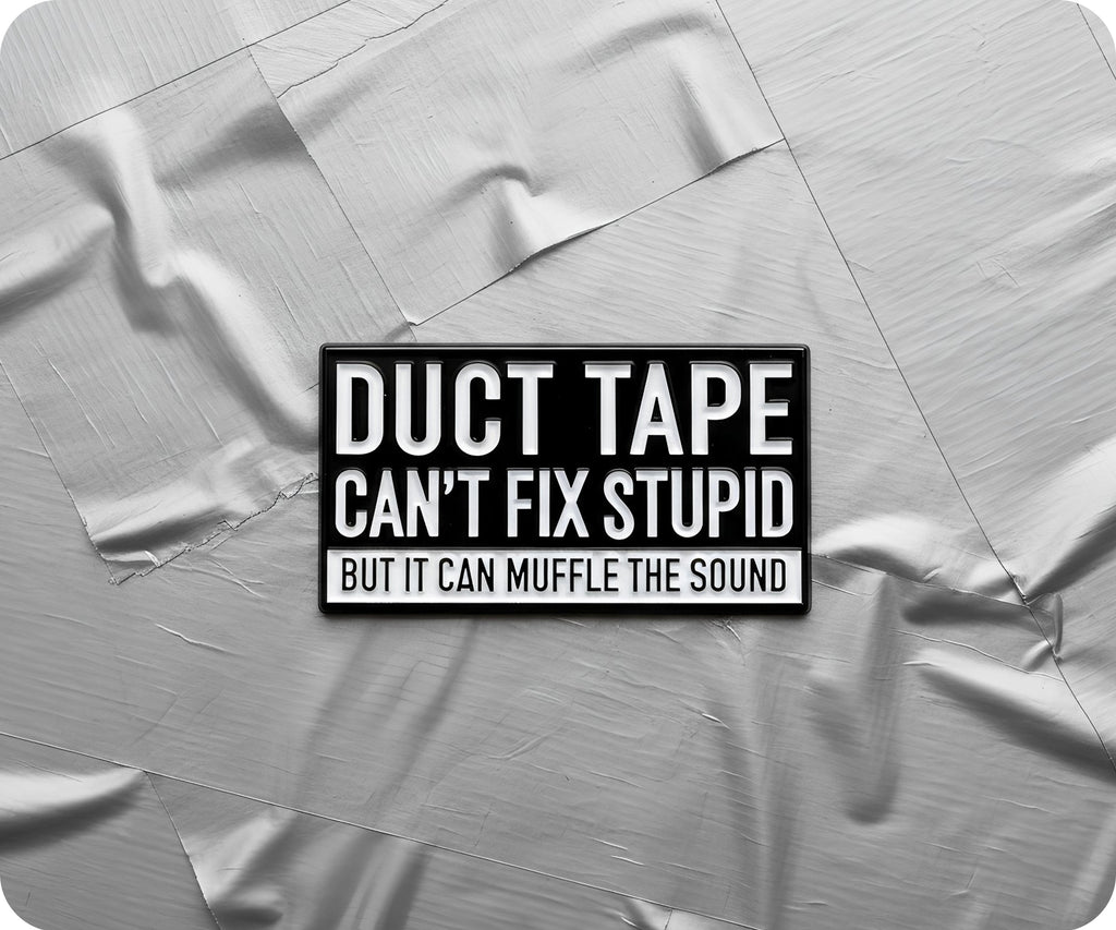 Duct Tape Can't Fix Stupid Pin Badge
