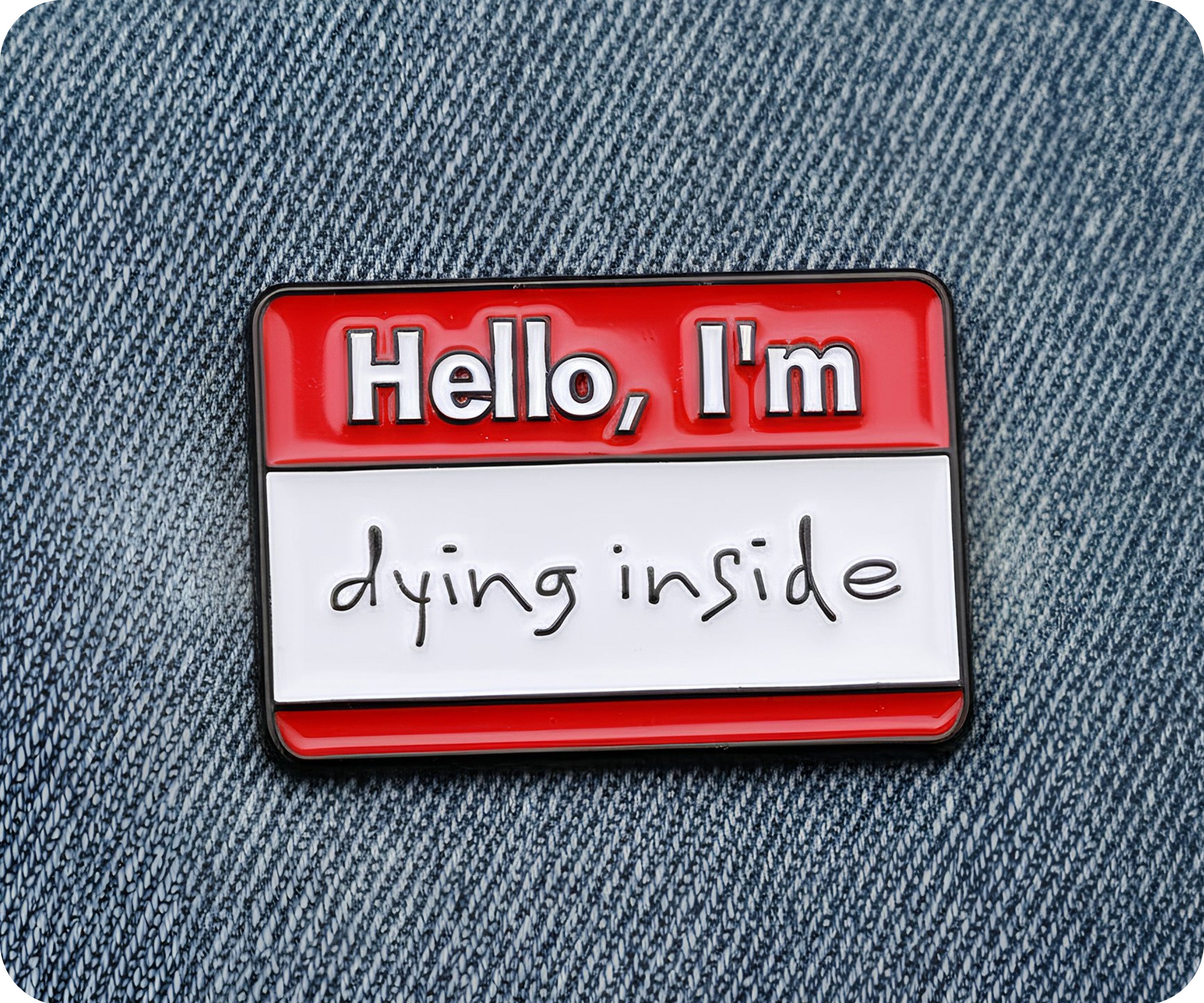 Hello, I'm Dying Inside Pin Badge