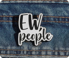Ew, People Pin Badge