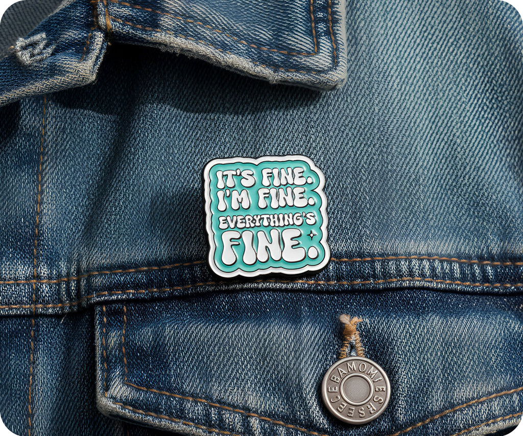 It's Fine, Everything Is Fine Pin Badge