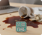 It's Fine, Everything Is Fine Pin Badge