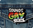 Sounds Gay I'm In Pin Badge