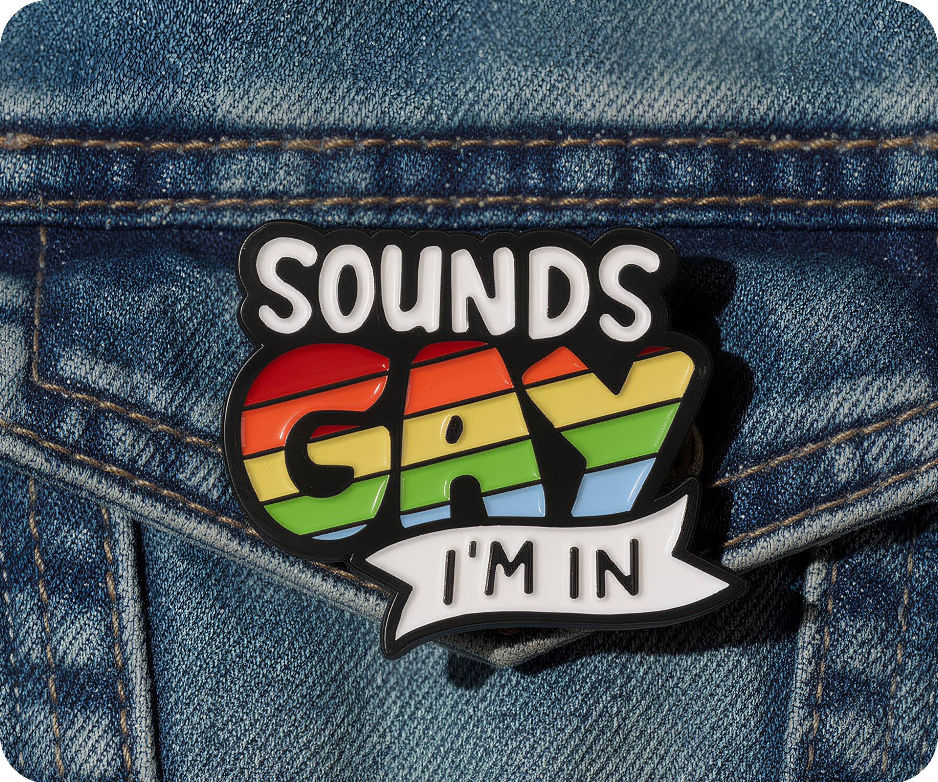 Sounds Gay I'm In Pin Badge