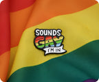 Sounds Gay I'm In Pin Badge