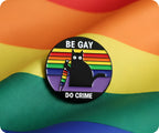 Be Gay, Do Crime Cat Pin Badge