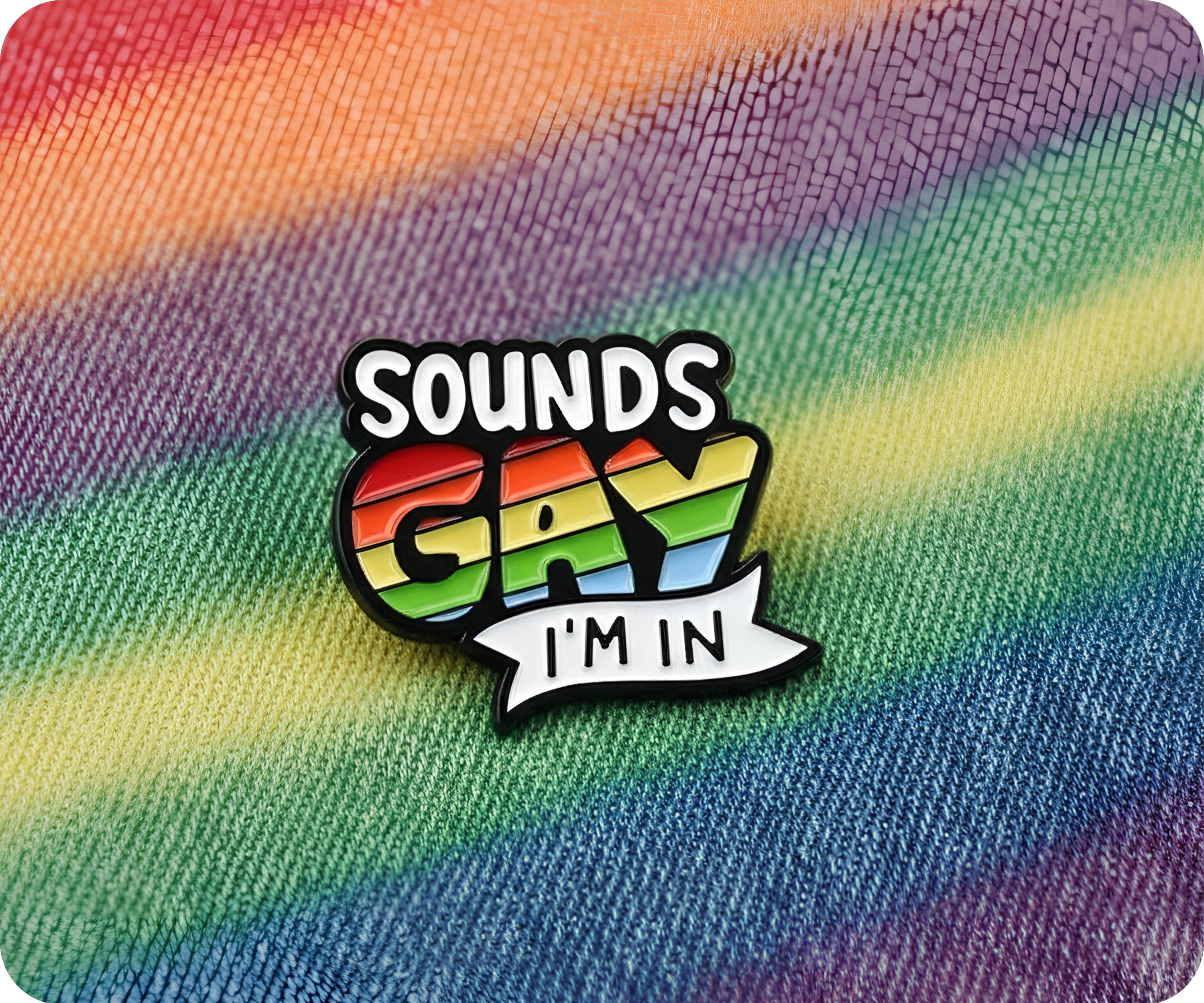 Sounds Gay I'm In Pin Badge