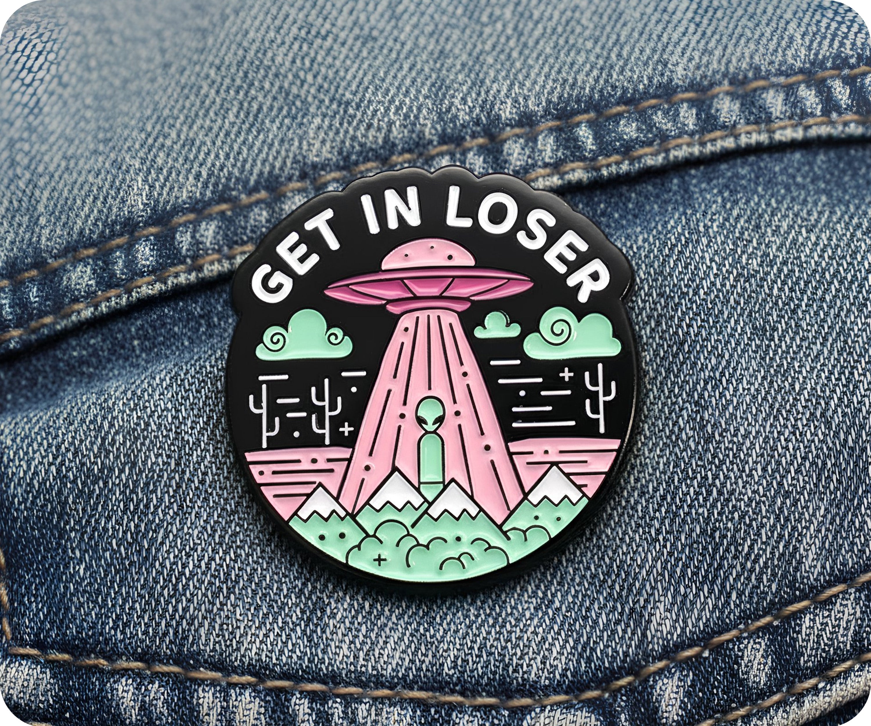 Get In Loser Alien UFO Pin Badge