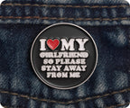 I Love My Girlfriend So Stay Away Pin Badge
